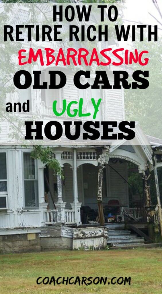  How to Retire Rich With Embarrassing Old Cars and Ugly Houses 