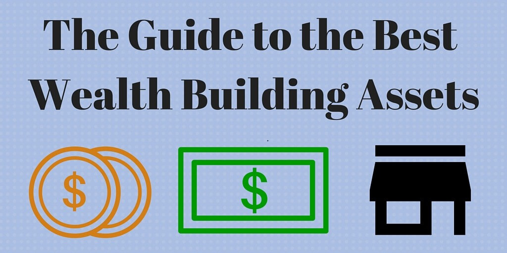The Guide to the Best Wealth Building Assets - Robert Kiyosaki says the wealthy buy assets & the poor buy liabilities they think are assets. This guide shares the best & worst wealth building assets.
