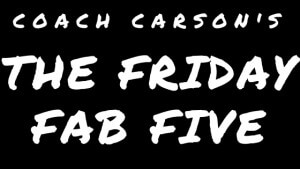 Coach Carson's The Friday Fab Five
