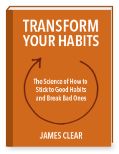 Transform Your Habits, James Clear
