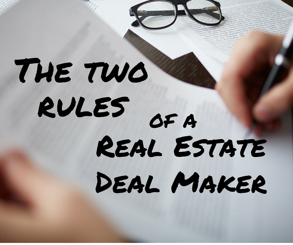 The Two Rules of a Real Estate Deal Maker 