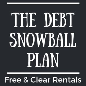 The Debt Snowball Plan - How to Get Rental Properties Free & Clear