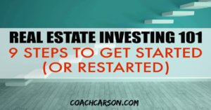 Real Estate Investing 101 - 9 Steps to Get Started (or Restarted)