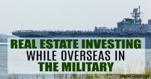 Real Estate Investing While Overseas in the Military