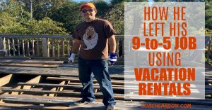 How He Left His 9-to-5 Job Using Vacation Rentals
