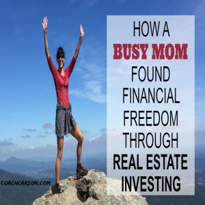 How This Busy Mom Found Financial Freedom Through Real Estate Investing