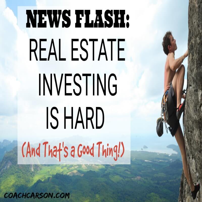 News Flash: Real Estate Investing Is Hard (And That&rsquo;s a Good Thing!)