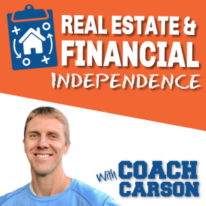 Podcast Art for Real Estate & Financial Independence Podcast by Coach Carson