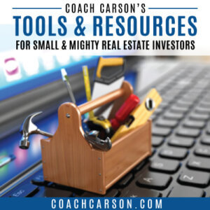 Coach Carson's Tools & Resources for Small & Mighty Real Estate Investors