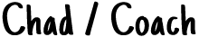 Chad / Coach signature